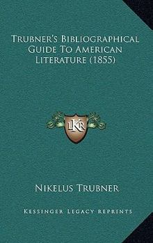 Paperback Trubner's Bibliographical Guide To American Literature (1855) Book