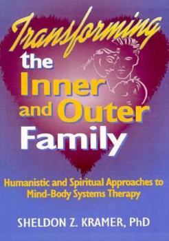 Paperback Transforming the Inner and Outer Family: Humanistic and Spiritual Approaches to Mind-Body Systems Therapy Book