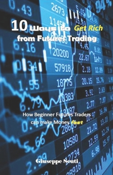 Paperback 10 Ways to Get Rich from Futures Trading: How Beginner Futures Traders can make Money fast Book