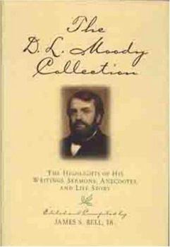 Hardcover The D.L. Moody Collection: The Highlights of His Writings, Sermons, Anecdotes, and Life Story Book