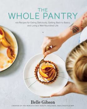 Paperback The Whole Pantry: 100 Recipes for Eating Deliciously, Getting Back to Basics, and Living a Well-Nourished Life Book