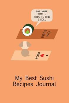 Paperback My Best Sushi Recipes Journal - This Is How I Roll: A Funny Whimsical Popular Quote Blank Recipe Journal to Collect Your Favorite Simple and Healthy S Book