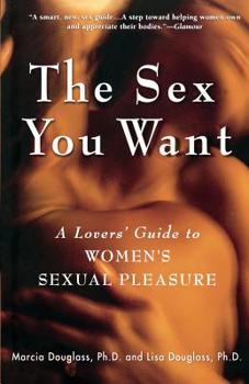 Paperback The Sex You Want: A Lovers' Guide to Women's Sexual Pleasure Book