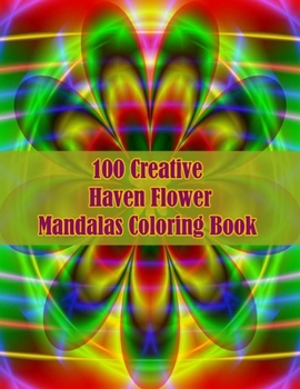 Paperback 100 Creative Haven Flower Mandalas Coloring Book: 100 Magical Mandalas flowers An Adult Coloring Book with Fun, Easy, and Relaxing Mandalas Book