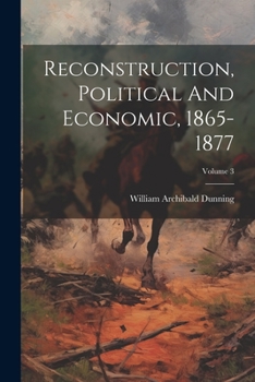 Paperback Reconstruction, Political And Economic, 1865-1877; Volume 3 Book