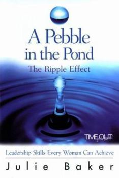 Paperback A Pebble in the Pond: The Ripple Effect : Leadership Skills Every Woman Can Achieve Book