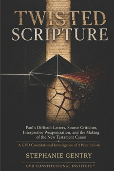 Paperback Twisted Scripture: Paul’s Difficult Letters, Source Criticism, Interpretive Weaponization, and the Making of the New Testament Canon Book