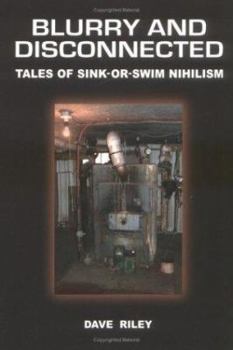 Paperback Blurry and Disconnected: Tales of Sink-Or-Swim Nihilism Book