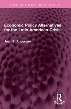 Paperback Economic Policy Alternatives for the Latin American Crisis Book
