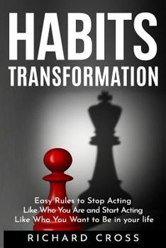 Paperback Habits Transformation: Easy Rules to Stop Acting Like Who You Are and Start Acting Like Who You Want to Be in your life Book