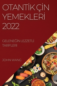 Paperback Otant&#304;k Ç&#304;n Yemekler&#304; 2022: Gelene&#286;&#304;n Lezzetl&#304; Tar&#304;fler&#304; [Turkish] Book