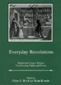 Hardcover Everyday Revolutions: Eighteenth-Century Women Transforming Public and Private Book