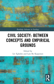 Civil Society: Between Concepts and Empirical Grounds - Book  of the Routledge Advances in Sociology
