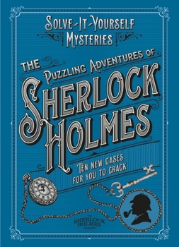 The Puzzling Adventures of Sherlock Holmes: Ten New Cases for You to Crack
