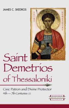 Paperback Saint Demetrios of Thessaloniki: Civic Patron and Divine Protector, 4th-7th Centuries Ce Book