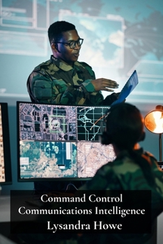 Paperback Command Control Communications Intelligence: Developing Integrated C4I Structures for Effective Military Operations Book
