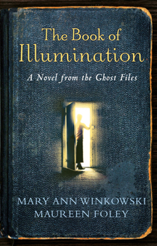 The Book of Illumination: A Novel from the Ghost Files - Book #1 of the Ghost Files