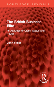 Hardcover The British Business Elite: Its Attitudes to Class, Status and Power Book