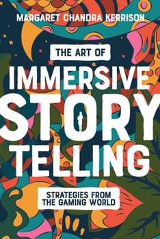 The Art of Immersive Storytelling: Strategies from the Gaming World Book Cover