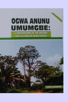 Paperback Ogwa Anunu Umumgbe: A Groundwork of the History and Culture of Ogwa People Book