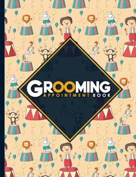 Paperback Grooming Appointment Book: 2 Columns Appointment Diary, Appointment Scheduler Book, Daily Appointments, Cute Circus Cover Book
