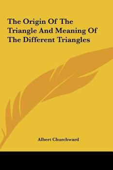 Hardcover The Origin Of The Triangle And Meaning Of The Different Triangles Book