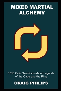 Paperback Mixed Martial Alchemy: 1010 Quiz Questions about Legends of the Cage and the Ring Book