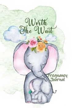 Worth the Wait: Pregnancy Journal. Gender Neutral, Baby Elephant, Mommy Love, Green Watercolor