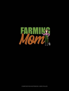 Farming Mom: Composition Notebook: Wide Ruled