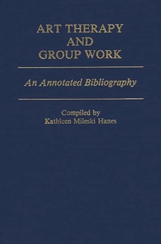 Hardcover Art Therapy and Group Work: An Annotated Bibliography Book