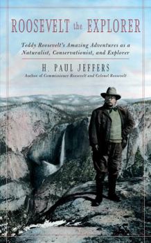 Paperback Roosevelt the Explorer: T.R.'s Amazing Adventures as a Naturalist, Conservationist, and Explorer Book