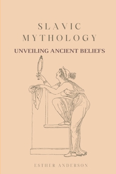 Paperback Slavic Mythology: Unveiling Ancient Beliefs Book