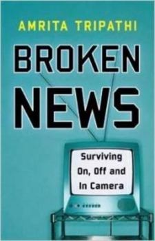 Paperback Broken News: Surviving On, Off and in Camera Book