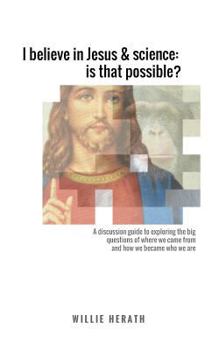 I believe in Jesus & science: is that possible?