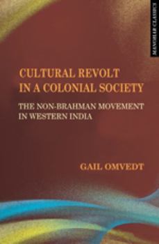 Hardcover Cultural Revolt in a Colonial Society: The Non-Brahman Movement in Western India Book