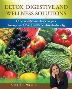 Paperback Detox, Digestive and Wellness Solutions: 101 Proven Methods to Solve Your Tummy and Other Health Problems Naturally Book