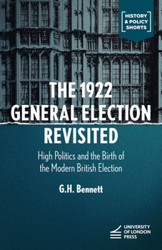 Paperback The 1922 General Election Reconsidered: High Politics and the Birth of the Modern British Election Book