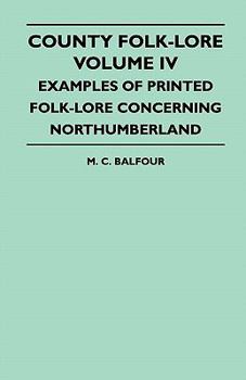 Paperback County Folk-Lore - Volume IV - Examples of Printed Folk-Lore Concerning Northumberland Book