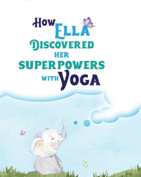 Paperback How Ella Discovered Her Superpowers With Yoga Book