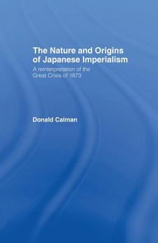 The Nature and Origins of Japanese Imperialism: A Re-Interpretation of the Great Crisis of 1873