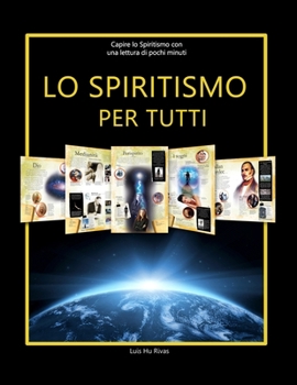 Paperback Lo Spiritismo per tutti: Comprendere lo Spiritismo con pochi minuti di lettura. Conoscere i concetti spiritisti con una lettura facile. [Italian] Book