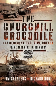 Hardcover The Churchill Crocodile: 141 Regiment Rac (the Buffs): Flame Throwers in Normandy Book