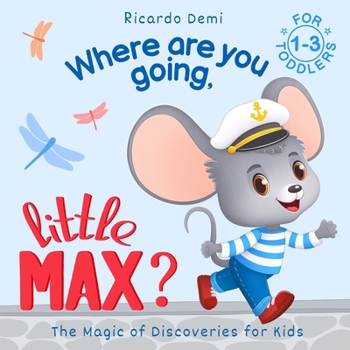 Paperback Where are you going, Little Max? The Magic of Discoveries for Kids: For Toddlers 1-3 years (US Edition) Book