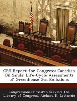 Paperback Crs Report for Congress: Canadian Oil Sands: Life-Cycle Assessments of Greenhouse Gas Emissions Book