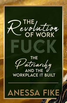 Paperback The Revolution of Work: Fuck the Patriarchy and the Workplace It Built Book
