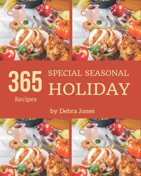 Paperback 365 Special Seasonal Holiday Recipes: Everything You Need in One Seasonal Holiday Cookbook! Book