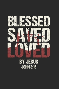 Paperback Blessed Saved Loved by Jesus John 3: 16: Cool Jesus Saying Design Notebook Composition Book Novelty Gift (6"x9") Dot Grid Notebook to write in Book