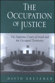 Hardcover The Occupation of Justice: The Supreme Court of Israel and the Occupied Territories Book