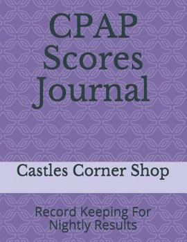 Paperback CPAP Scores Journal: Record Keeping For Nightly Results Book