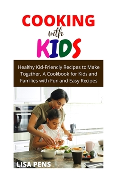 Paperback COOKING WITH KIDS: Healthy Kid-Friendly Recipes t? Make T?g?th?r, A C??kb??k for Kids ?nd F?m?l??? with Fun and E??? R?????? f?r Breakfast, Lun?h, D?nn?r, Snacks, and M?r? for Little Ch?f Book